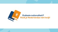 Dubbele nationaliteit? Raak je Nederlandse niet kwijt!