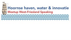 Meetup West-Friesland Speaking over Hoornse haven, Water & Innovatie